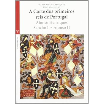 A Corte dos primeiros reis de Portugal: Afonso Henriques, Sancho I, Afonso II (La Olmeda) A Corte dos primeiros reis de Portugal: Afonso Henriques, Sancho I, Afonso II (La Olmeda)