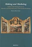 Making and Marketing: Studies of the Painting Process in Fifteenth- and Sixteenth- Century Netherlan by