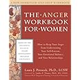 The Anger Workbook for Women: How to Keep Your Anger from Undermining Your Self-Esteem, Your Emotional Balance, and Your Rela
