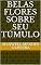 Livro BELAS FLORES SOBRE SEU TÚMULO