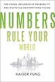 Numbers Rule Your World: The Hidden Influence of Probabilities and Statistics on Everything You Do