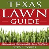 Texas Lawn Guide: Attaining and Maintaining the Lawn You Want (Guide to Midwest and Southern Lawns) by