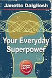 Your Everyday Superpower: Can the New Brain Science Open the Door to an Altered Reality?