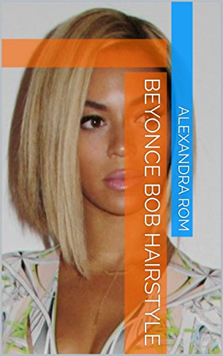 Beyonce Bob Hairstyle Kindle Edition By Alexandra Rom Health