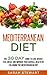 Mediterranean Diet: The 30 Day Guide to Lose Weight, Feel Great, and Improve Your Overall Health by Following the Mediterranean Diet