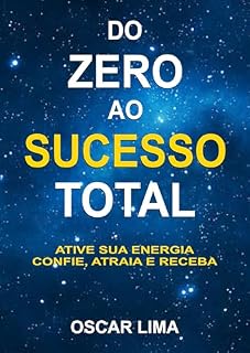 Livro DO ZERO AO SUCESSO TOTAL: ATIVE SUA ENERGIA. CONFIE, ATRAIA E RECEBA