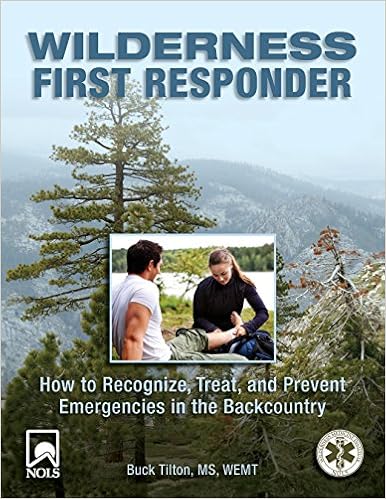 Wilderness First Responder: How To Recognize, Treat, And Prevent Emergencies In The Backcountry, by Buck Tilton Wilderness First Responder: How To Recognize, Treat, And Prevent Emergencies In The Backcountry, by Buck Tilton