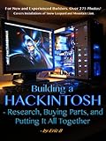 Building a Hackintosh - Research, Buying Parts, and Putting It All Together.