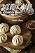 Dim Sum Cookbook: Easy to Follow Chinese Dim Sum Recipes