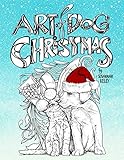 Art of Dog Christmas: A Holiday Coloring Book For Animal Lovers Featuring Dogs, Cats, Pigs & Goats by Papeterie Bleu, Susannah Kelly