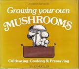 Growing your own mushrooms: Cultivation, cooking & preserving
