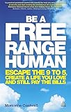 Be a Free Range Human: Escape the 9-5, Create a Life You Love and Still Pay the Bills