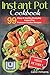 Instant Pot Cookbook: 99 Easy & Healthy Everyday Instant Pot Pressure Cooker Recipes by