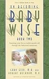 On Becoming Baby Wise, Book Two: Parenting Your Five to Twelve-Month Old Through the Babyhood Transition