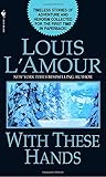 With These Hands: Stories by Louis L'Amour