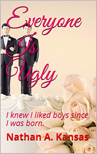 Everyone Is Ugly: I knew I liked boys since I was born.