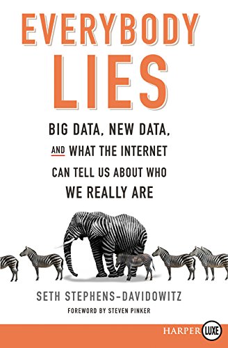 Buy Everybody Lies Big Data New Data And What The Internet Can Tell Us About Who We Really Are Book Online At Low Prices In India Everybody Lies Big Data New