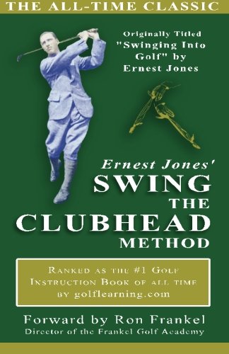 Ernest Jones' Swing The Clubhead method, by Ernest Jones