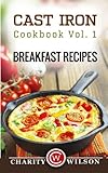 Cast Iron Cookbook: Vol.1 Breakfast Recipes by Charity Wilson