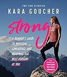 Strong: A Runner's Guide to Boosting Confidence and Becoming the Best Version of You by Kara Goucher, Blue Star Press