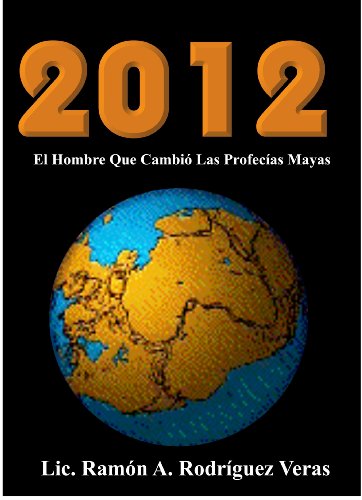 2012 El Hombre Que Cambió Las Profecías Mayas Spanish Edition - 