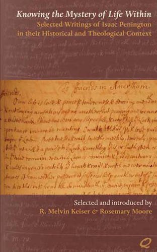 Knowing the Mystery of Life Within: Selected Writings of Isaac Penington in Their Historical and The by Isaac Penington (Paperback)