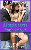 The Unicorn 3 (Loving The Swinger Club, Menage Bisexual Interracial FFM Romance): Drawn To You (The Unicorn Swinging and Single)