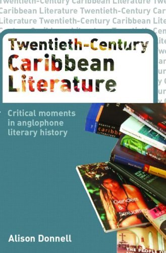 Twentieth-Century Caribbean Literature: Critical Moments in Anglophone Literary History Twentieth-Century Caribbean Literature: Critical Moments in Anglophone Literary History