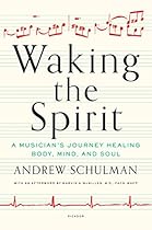 Waking the Spirit: A Musician's Journey Healing Body; Mind; and Soul