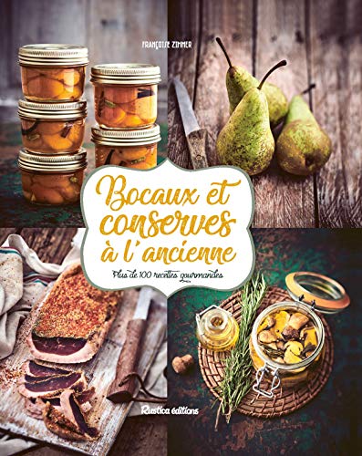 Bocaux et conserves à l'ancienne : Plus de 100 recettes gourmandes by 