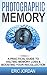 Photographic Memory: A Practical Guide To Halting Memory Loss & Boosting Your Recollection