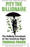 Pity the Billionaire: The Unlikely Comeback of the American Right (Vintage)