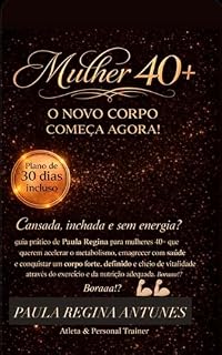 Livro Mulher 40+ - Novo Corpo Começa Agora : Neste guia prático, Paula Regina, atleta e personal trainer, revela o caminho direto e eficaz para mulheres 40+ que querem retomar o controle do próprio corpo