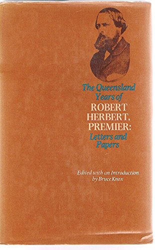 The Queensland years of Robert Herbert, Premier : letters and papers