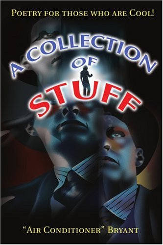 A Collection of Stuff: Poetry for Those Who are Cool! A Collection of Stuff: Poetry for Those Who are Cool!