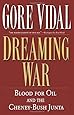 Dreaming War: Blood for Oil and the Cheney-Bush Junta (Nation Books)