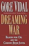 Dreaming War: Blood for Oil and the Cheney-Bush Junta (Nation Books)