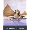 The Pyramids and the Great Sphinx of Giza: The History and Mysteries Behind Ancient Egypt's Famous Monuments