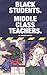 Black Students. Middle Class Teachers.