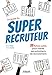 Le guide du super recruteur: 33 fiches pour mener ses entretiens de recrutement. (EYROLLES) (French Edition) by 