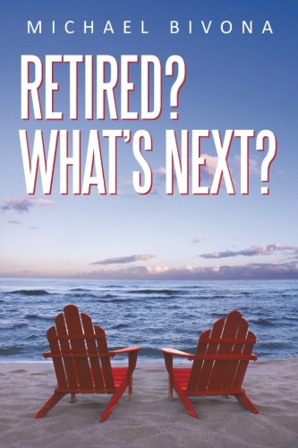 RETIRED? WHATS NEXT?