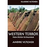 Western Terror: From Potosi to Baghdad (Classic Vltchek) (Volume 2)