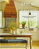 Styling with Salvage: Designing and Decorating with Reclaimed Materials by Joanne Palmisano, Susan Teare