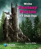 Write Fantasy Fiction in 5 Simple Steps (Creative Writing in 5 Simple Steps)