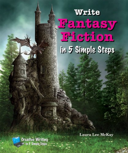 Write Fantasy Fiction in 5 Simple Steps (Creative Writing in 5 Simple Steps)