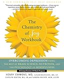 The Chemistry of Joy Workbook: Overcoming Depression Using the Best of Brain Science, Nutrition, and the Psychology of Mindfulness (A New Harbinger Self-Help Workbook)