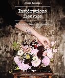 Inspirations fleuries : 30 bouquets, décors et accessoires à faire soi-même by 
