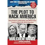 The Plot to Hack America: How Putins Cyberspies and WikiLeaks Tried to Steal the 2016 Election