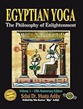 Egyptian Yoga: The Philosophy of Enlightenment by Muata Ashby