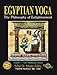 Egyptian Yoga: The Philosophy of Enlightenment by Muata Ashby